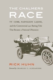 The Chalmers Race ? Ty Cobb, Napoleon Lajoie, and the Controversial 1910 Batting Title That Became a National Obsession: Ty Cobb, Napoleon Lajoie, and the Controversial 1910 Batting Title That Became a National Obsession