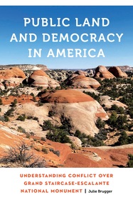 Public Land and Democracy in America ? Understanding Conflict over Grand Staircase?Escalante National Monument: Understanding Conflict over Grand Staircase-Escalante National Monument