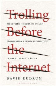 Trolling Before the Internet: An Offline History of Insult, Provocation, and Public Humiliation in the Literary Classics