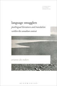 Language Smugglers: Postlingual Literatures and Translation within the Canadian Context