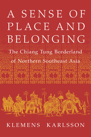 A Sense of Place and Belonging: The Chiang Tung Borderland of Northern Southeast Asia