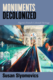 Monuments Decolonized ? Algeria`s French Colonial Heritage: Algeria's French Colonial Heritage