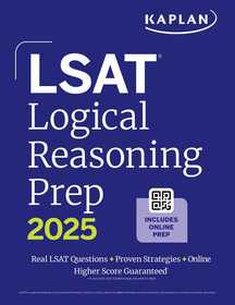 LSAT Logical Reasoning Prep: Complete strategies and tactics for success on the LSAT Logical Reasoning sections: Complete Strategies and Tactics for Success on the LSAT Logical Reasoning Sections