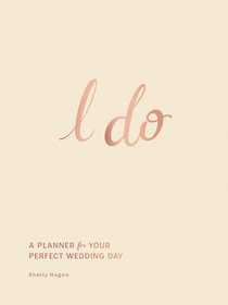 I Do: A Planner for Your Perfect Wedding Day