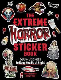 The Extreme Horror Sticker Book: 500+ Stickers to Keep You Up at Night