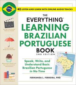 The Everything Learning Brazilian Portuguese Book, 2nd Edition: Speak, Write, and Understand Basic Brazilian Portuguese in No Time