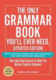 The Only Grammar Book You'll Ever Need, Updated Edition: Your One-Stop Source for Mastering English Grammar