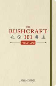 The Bushcraft 101 Field Log: Track and Record Your Wilderness Adventures