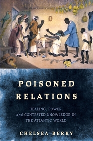 Poisoned Relations: Healing, Power, and Contested Knowledge in the Atlantic World