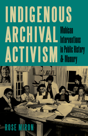 Indigenous Archival Activism: Mohican Interventions in Public History and Memory