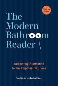 The Modern Bathroom Reader: Fascinating Information for the Perpetually Curious