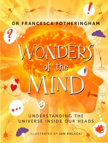 Wonders of the Mind: Understanding the universe inside our heads Wonders of the Mind: Understanding the universe inside our heads