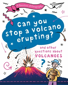 A Question of Geography: Can You Stop a Volcano Erupting?: and other questions about volcanoes