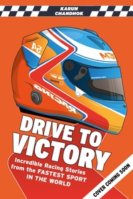 Drive to Victory: Incredible True Stories from the Fastest Sport in the World