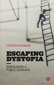 Escaping Dystopia ? Rebuilding a Public Domain: Rebuilding a Public Domain