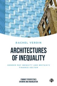 Architectures of Inequality ? Gender Pay Inequity and Britain?s Finance Sector: Gender Pay Inequity and Britain?s Finance Sector