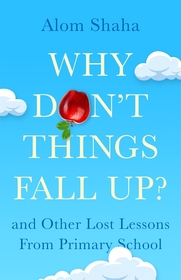 Why Don't Things Fall Up?: Seven fundamental science questions explored and explained