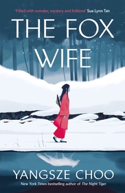 The Fox Wife: an enchanting historical mystery from the New York Times bestselling author of The Night Tiger and a previous Reese?s Book Club pick