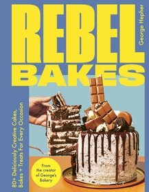 Rebel Bakes: 80+ Deliciously Creative Cakes, Bakes and Treats For Every Occasion ? THE INSTANT SUNDAY TIMES BESTSELLER