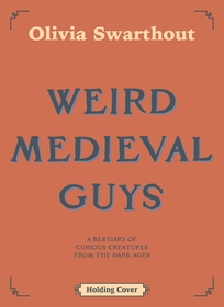 Weird Medieval Guys: How to Live, Laugh, Love (and Die) in Dark Times