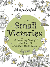 Small Victories: A Colouring Book of Little Wins and Miniature Masterpieces