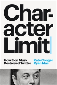 Character Limit: How Elon Musk Destroyed Twitter