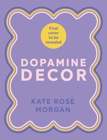 Dopamine Decor: Style Your Home With Colour, Joy and Fun