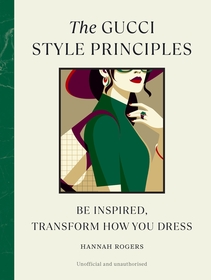 The Gucci Style Principles: Be Inspired, Transform How You Dress