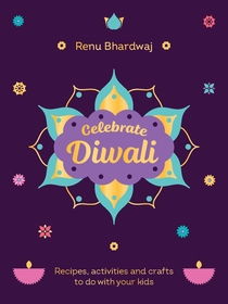 Celebrate Diwali: Recipes, activities and crafts to do with your kids