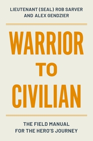 Warrior to Civilian: The Field Manual for the Hero?s Journey