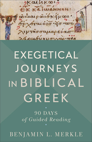 Exegetical Journeys in Biblical Greek ? 90 Days of Guided Reading: 90 Days of Guided Reading