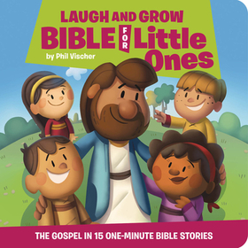 Laugh and Grow Bible for Little Ones ? The Gospel in 15 One?Minute Bible Stories: The Gospel in 15 One-Minute Bible Stories