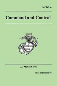 Command and Control (Marine Corps Doctrinal Publication 6): Marine Corps Doctrinal Publication 6