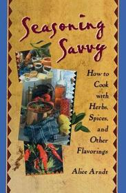 Seasoning Savvy: How to Cook with Herbs, Spices, and Other Flavorings