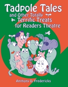 Tadpole Tales and Other Totally Terrific Treats for Readers Theatre: And Other Totally Terrific Treats for Readers Theatre