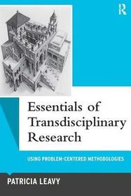 Essentials of Transdisciplinary Research: Using Problem-Centered Methodologies