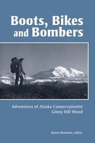 Boots, Bikes, and Bombers ? Adventures of Alaska Conservationist Ginny Hill Wood