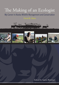 The Making of an Ecologist ? My Career in Alaska Wildlife Management and Conservation