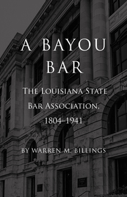 A Bayou Bar: The Louisiana State Bar Association, 1804-1941