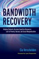 Bandwidth Recovery: Helping Students Reclaim Cognitive Resources Lost to Poverty, Racism, and Social Marginalization Bandwidth Recovery: Helping Students Reclaim Cognitive Resources Lost to Poverty, Racism, and Social Marginalization