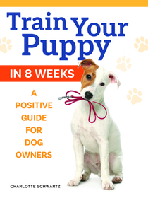 Puppy Training, Revised Edition: An Owner's Guide to Positive Training in 8 Weeks