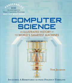 Computer Science: An Illustrated History of the World's Smartest Machines (100 Ponderables)