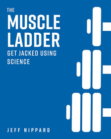 The Muscle Ladder: Get Jacked Using Science