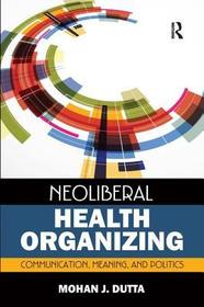 Neoliberal Health Organizing: Communication, Meaning, and Politics