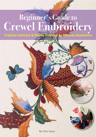 Beginner's Guide to Crewel Embroidery: Creative Animals & Plants Inspired by Chinese Aesthetics