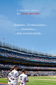 Yankees, Typewriters, Scandals, and Cooperstown: A Baseball Memoir