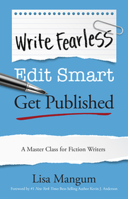 Write Fearless. Edit Smart. Get Published.: A Master Class for Fiction Writers