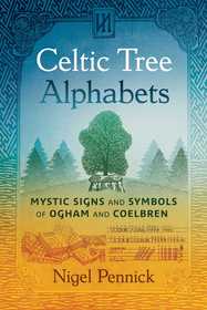 Celtic Tree Alphabets: Mystic Signs and Symbols of Ogham and Coelbren