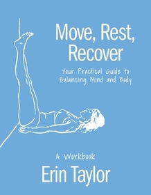 Move, Rest, Recover: A Workbook: Your Practical Guide to Balance Your Active Lifestyle and Achieve Longevity in Sport and Life