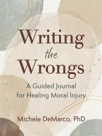 Writing the Wrongs: A Guided Journal for Healing Moral Injury